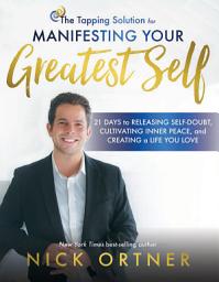 Icon image The Tapping Solution for Manifesting Your Greatest Self: 21 Days to Releasing Self-Doubt, Cultivating Inner Peace, and Creating a Life You Love
