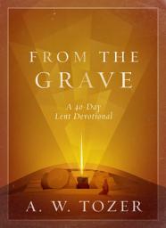 Icon image From the Grave: A 40-Day Lent Devotional