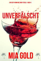Icon image Unverfälscht (Ein Cozy-Krimi mit Ruby Steele – Buch 4)