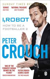 Icon image I, Robot: How to Be a Footballer 2