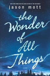 Icon image The Wonder of All Things: A Novel