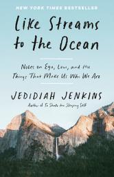 Icon image Like Streams to the Ocean: Notes on Ego, Love, and the Things That Make Us Who We Are: Essaysc