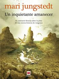 Icon image Un inquietante amanecer (Serie Gotland 5): El comisario Knutas sobre la pista de una oscura historia de venganza