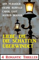 Icon image Liebe, die die Schatten überwindet: 4 Romantic Thriller