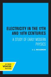 Icon image Electricity in the 17th and 18th Centuries: A Study of Early Modern Physics