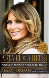Icon image Arta ei de a reuși - Editura Publisol: Povestea nespusă a Melaniei Trump