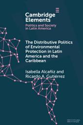Icon image The Distributive Politics of Environmental Protection in Latin America and the Caribbean