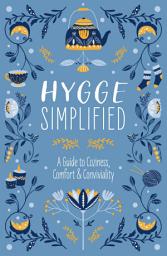 Icon image Hygge Simplified: A Guide to Scandinavian Coziness, Comfort and Conviviality (Happiness, Self-Help, Danish, Love, Safety, Change, Housewarming Gift)