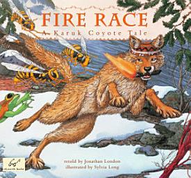 Icon image Fire Race: A Karuk Coyote Tale of How Fire Came to the People