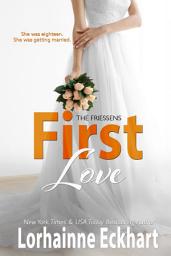 Icon image First Love: (Contemporary Romance, New Adult Romance): The Friessens