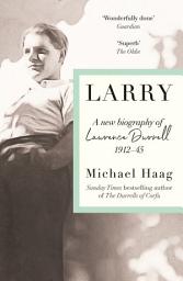 Icon image Larry: A New Biography of Lawrence Durrell, 1912–1945