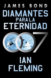 Icon image Diamantes para la eternidad (James Bond, agente 007 4)