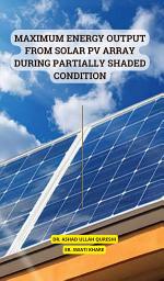 Icon image Maximum Energy Output From Solor PV Array During Partially Shaded Condition.