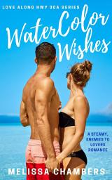 Icon image WaterColor Wishes: A steamy, enemies to lovers romance