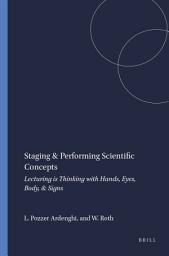 Icon image Staging & Performing Scientific Concepts: Lecturing is Thinking with Hands, Eyes, Body, & Signs
