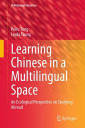 Icon image Learning Chinese in a Multilingual Space: An Ecological Perspective on Studying Abroad