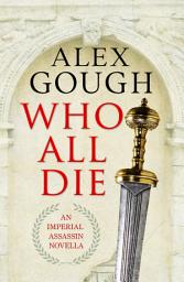 Icon image Who All Die: An Imperial Assassins Novella