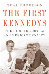 Icon image The First Kennedys: The Humble Roots of an American Dynasty