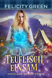Icon image Teuflisch Einsam: Eine Highland-Hexen-Krimi-Novelle