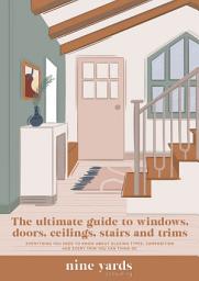 Icon image The Ultimate Guide to Windows, Doors, Ceilings, Stairs and Trims ebook: Everything you need to know about glazing types, window and door joinery anatomy and composition, ceilings, stairs and every trim you can think of.