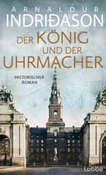 Icon image Der König und der Uhrmacher: Buch des Jahres 2024 - von der Histo-Couch prämiert: "Ein perfektes Zusammenspiel von Fiktion und Geschichte"
