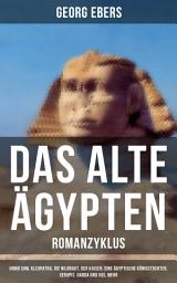 Icon image Das alte Ägypten (Romanzyklus): Historische Romane: Homo sum, Kleopatra, Die Nilbraut, Der Kaiser, Eine ägyptische Königstochter, Serapis, Uarda…
