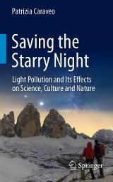 Icon image Saving the Starry Night: Light Pollution and Its Effects on Science, Culture and Nature