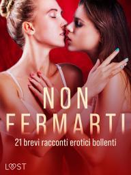 Icon image Non fermarti: 21 brevi racconti erotici bollenti
