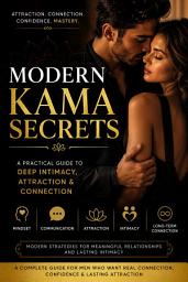 Icon image Modern Kama Secrets: A Practical Guide to Deep Intimacy, Attraction & Connection