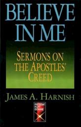 Icon image Believe In Me: Sermons On The Apostles Creed