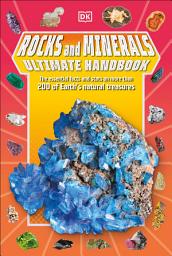 Icon image Rocks and Minerals Ultimate Handbook: The Need-to-Know Facts and Stats on More Than 200 Rocks and Minerals