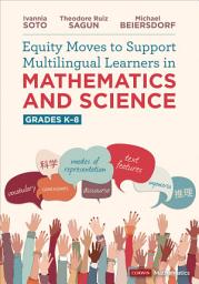 Icon image Equity Moves to Support Multilingual Learners in Mathematics and Science, Grades K-8