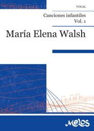 Icon image María Elena Walsh: Canciones infantiles. Volumen 1