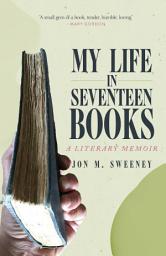 Icon image My Life in Seventeen Books: A Literary Memoir