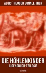 Icon image Die Höhlenkinder: Jugendbuch-Trilogie (Alle 3 Bände): Die Höhlenkinder im Heimlichen Grund, Die Höhlenkinder im Pfahlbau & Die Höhlenkinder im Steinhaus