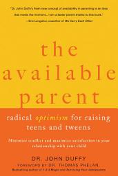 Icon image The Available Parent: Radical Optimism for Raising Teens and Tweens