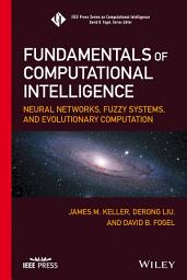 Icon image Fundamentals of Computational Intelligence: Neural Networks, Fuzzy Systems, and Evolutionary Computation