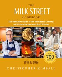 Icon image The Milk Street Cookbook: The Definitive Guide to the New Home Cooking, with Every Recipe from the TV Show, 2017-2026, Edition 9