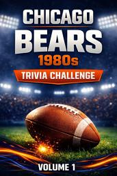 Icon image Chicago Bears 1980s Trivia Challenge Volume 1: 100+ Multiple Choice Questions About the Legendary 1985 Team, Players, Coaches, and Iconic Moments