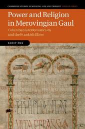 Icon image Power and Religion in Merovingian Gaul: Columbanian Monasticism and the Frankish Elites