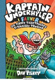 Icon image Kaptajn Underhyler i farver (9) - og Tippe Tissetrusses titaniske trusler: Bind 9