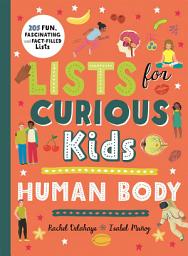 Icon image Lists for Curious Kids: Human Body: 205 Fun, Fascinating and Fact-Filled Lists