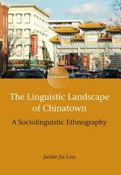 Icon image The Linguistic Landscape of Chinatown: A Sociolinguistic Ethnography