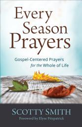 Icon image Every Season Prayers: Gospel-Centered Prayers for the Whole of Life