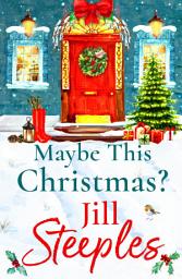 Icon image Maybe This Christmas?: A wonderfully heartfelt festive read from Jill Steeples