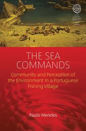 Icon image The Sea Commands: Community and Perception of the Environment in a Portuguese Fishing Village