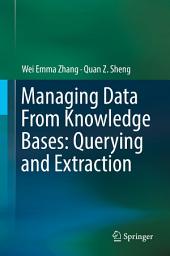 Icon image Managing Data From Knowledge Bases: Querying and Extraction