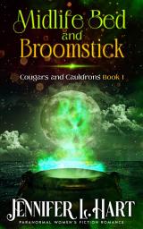 Icon image Midlife Bed and Broomstick: A Fated Mate Second Chance Paranormal Romance