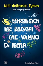 Icon image Astrofisica per ragazzi che vanno di fretta