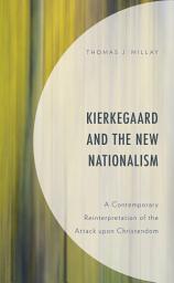 Icon image Kierkegaard and the New Nationalism: A Contemporary Reinterpretation of the Attack upon Christendom